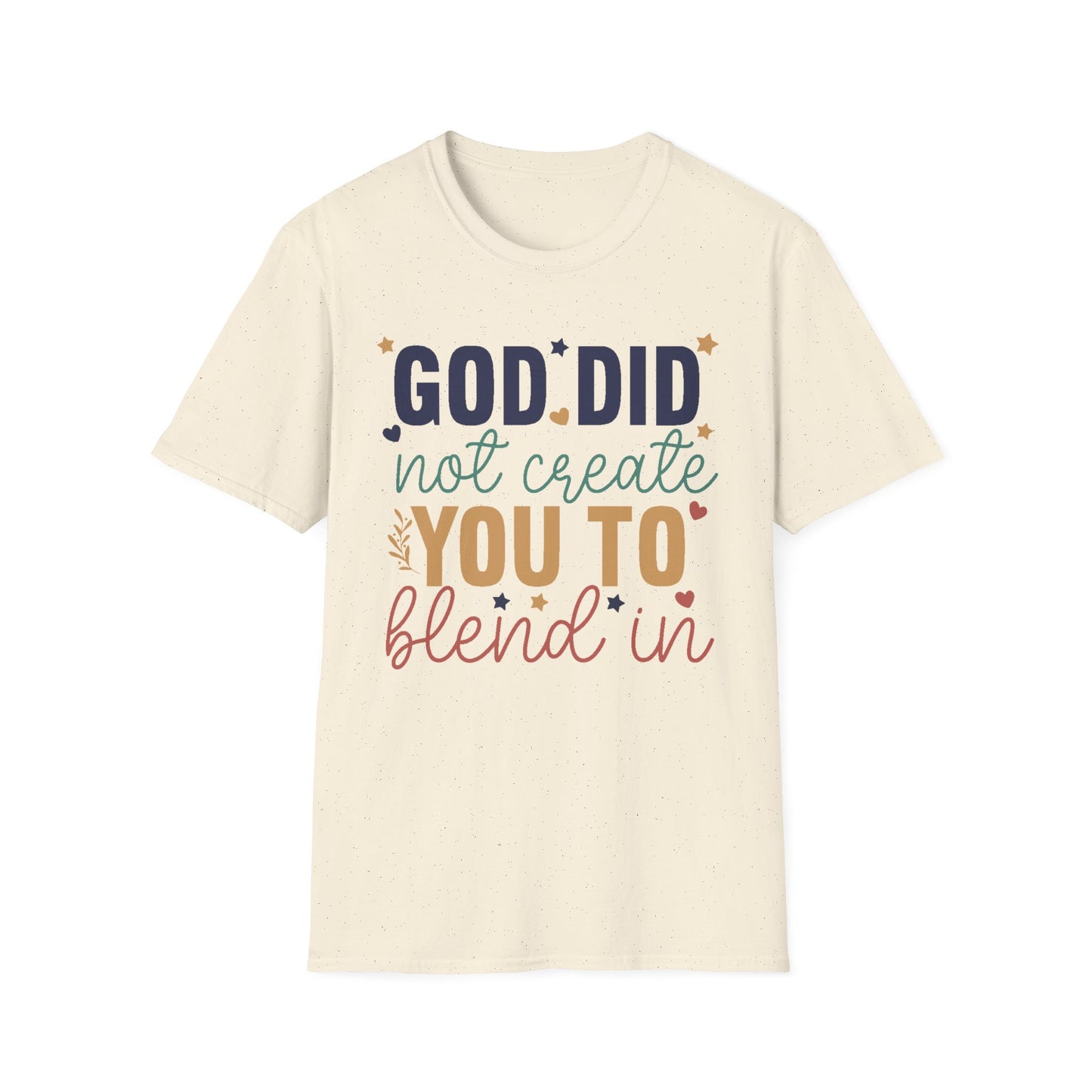 God Did Not Create You To Blend In T-Shirt, Motivational/Inspirational Apparel