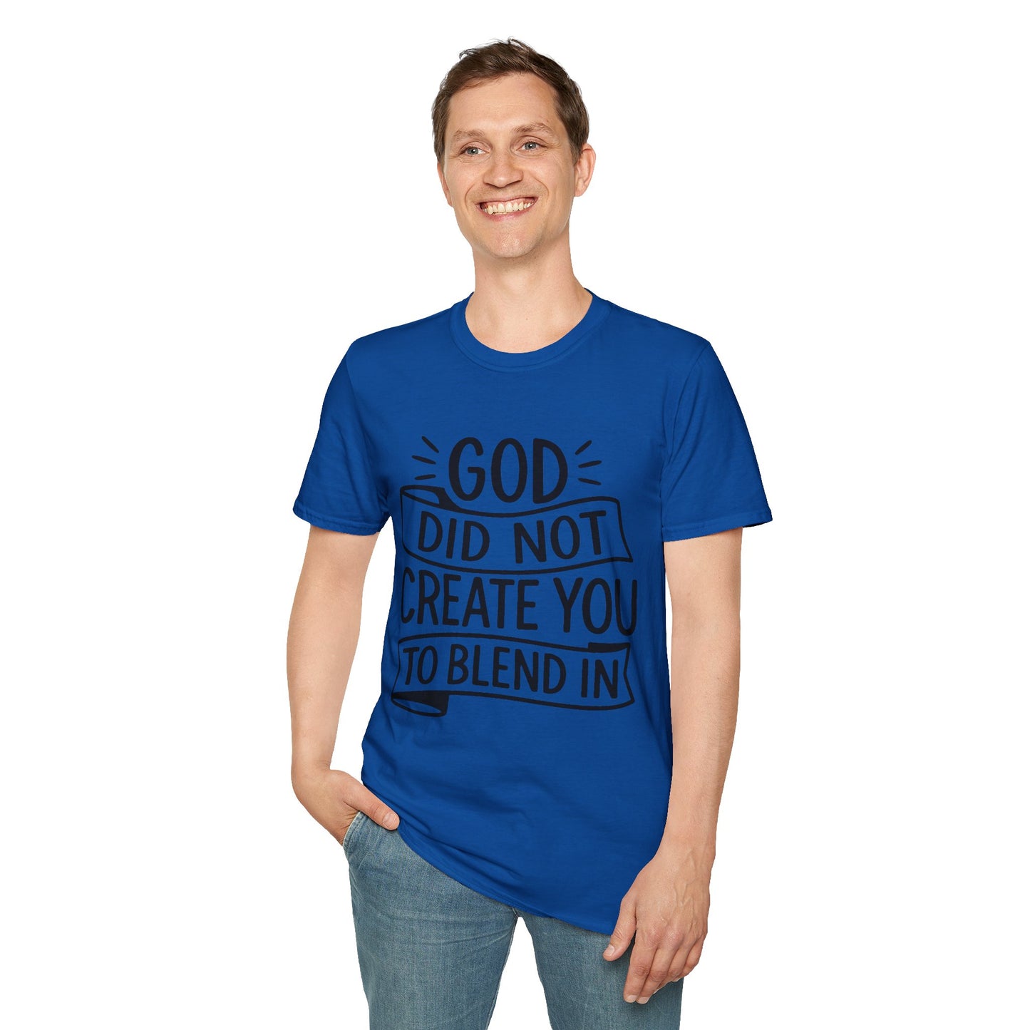God Did Not Create You to Blend In Softstyle Inspirational T-Shirt