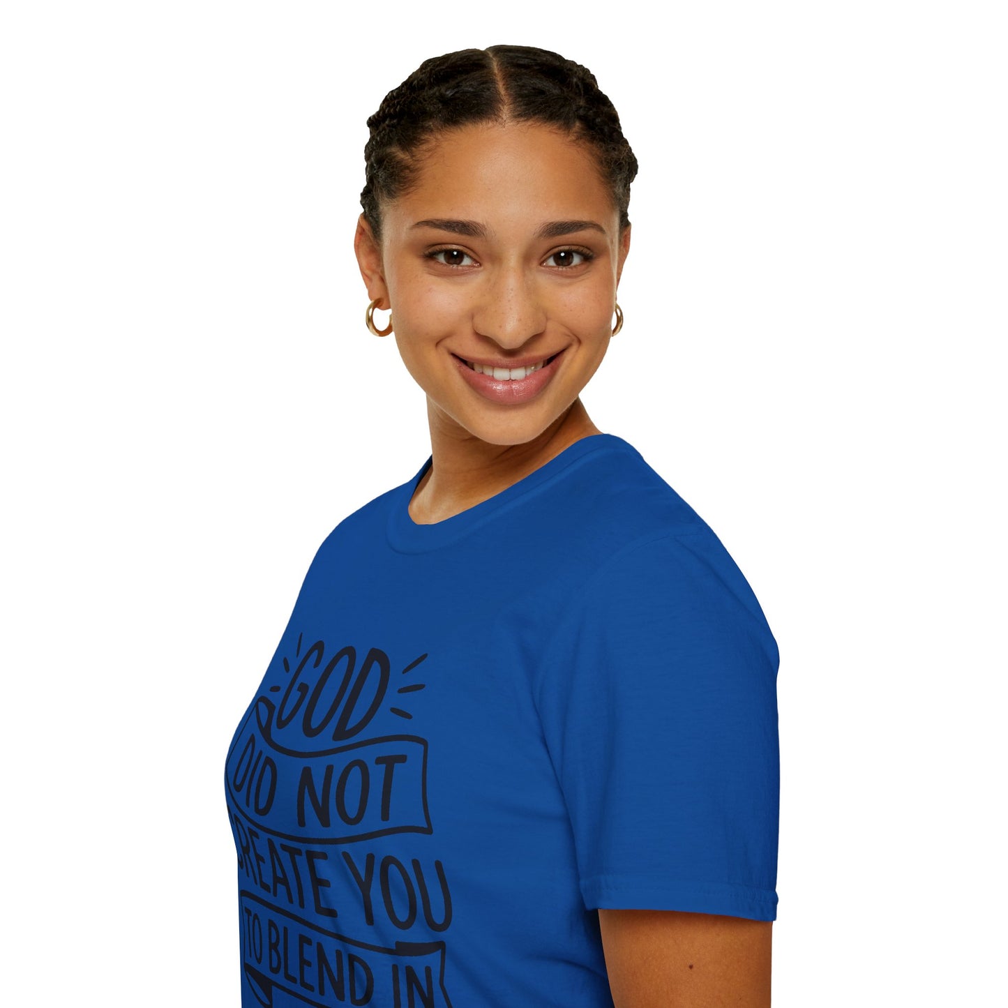 God Did Not Create You to Blend In Softstyle Inspirational T-Shirt