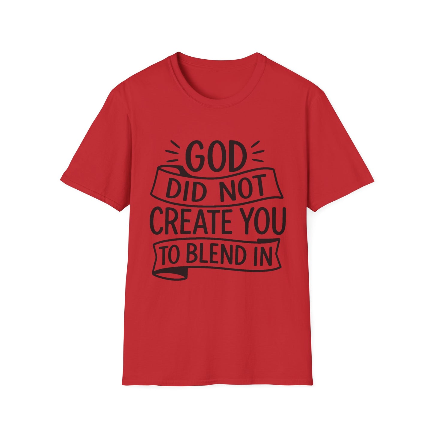 God Did Not Create You to Blend In Softstyle Inspirational T-Shirt
