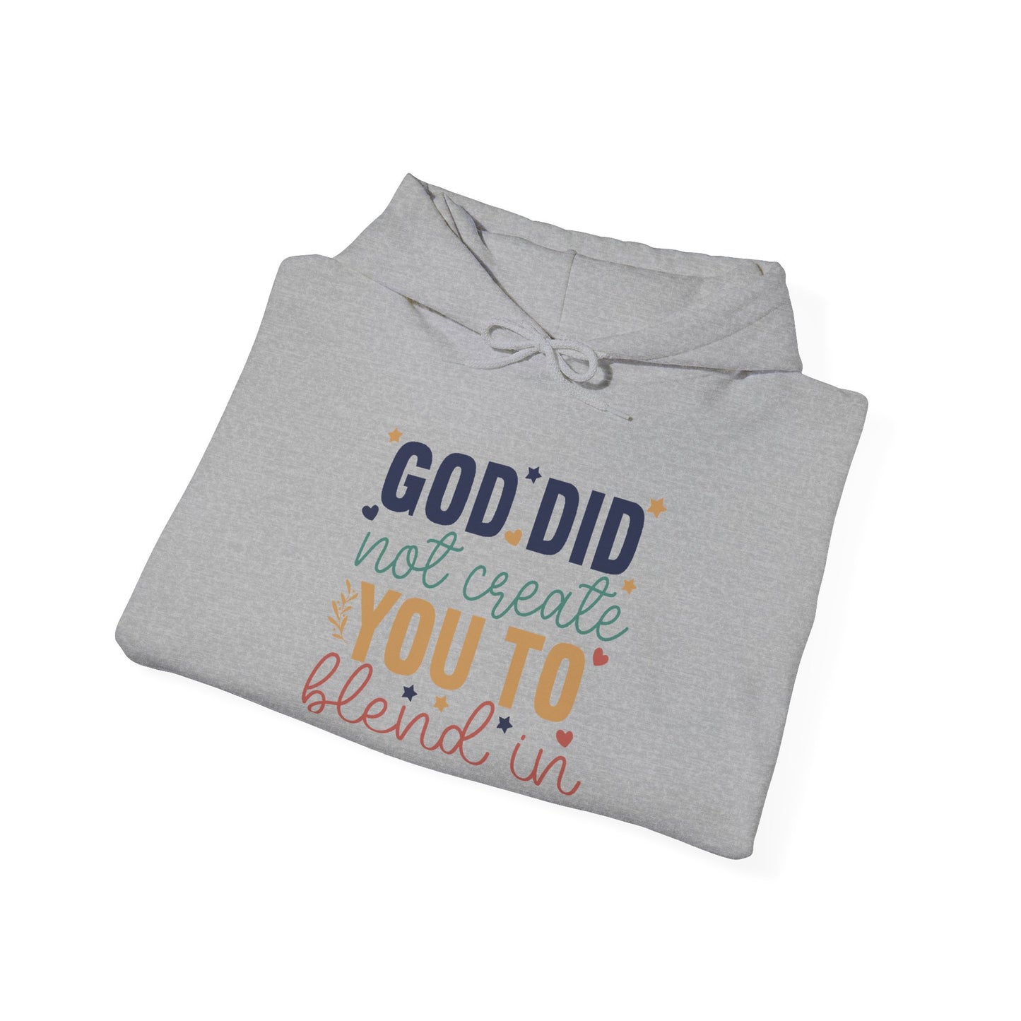 God Did Not Create You To Blend In - Inspirational Quote Hoodie
