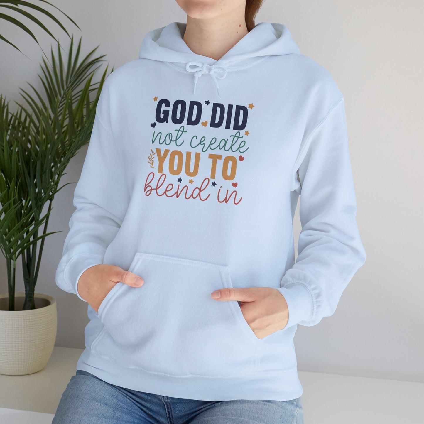 God Did Not Create You To Blend In - Inspirational Quote Hoodie