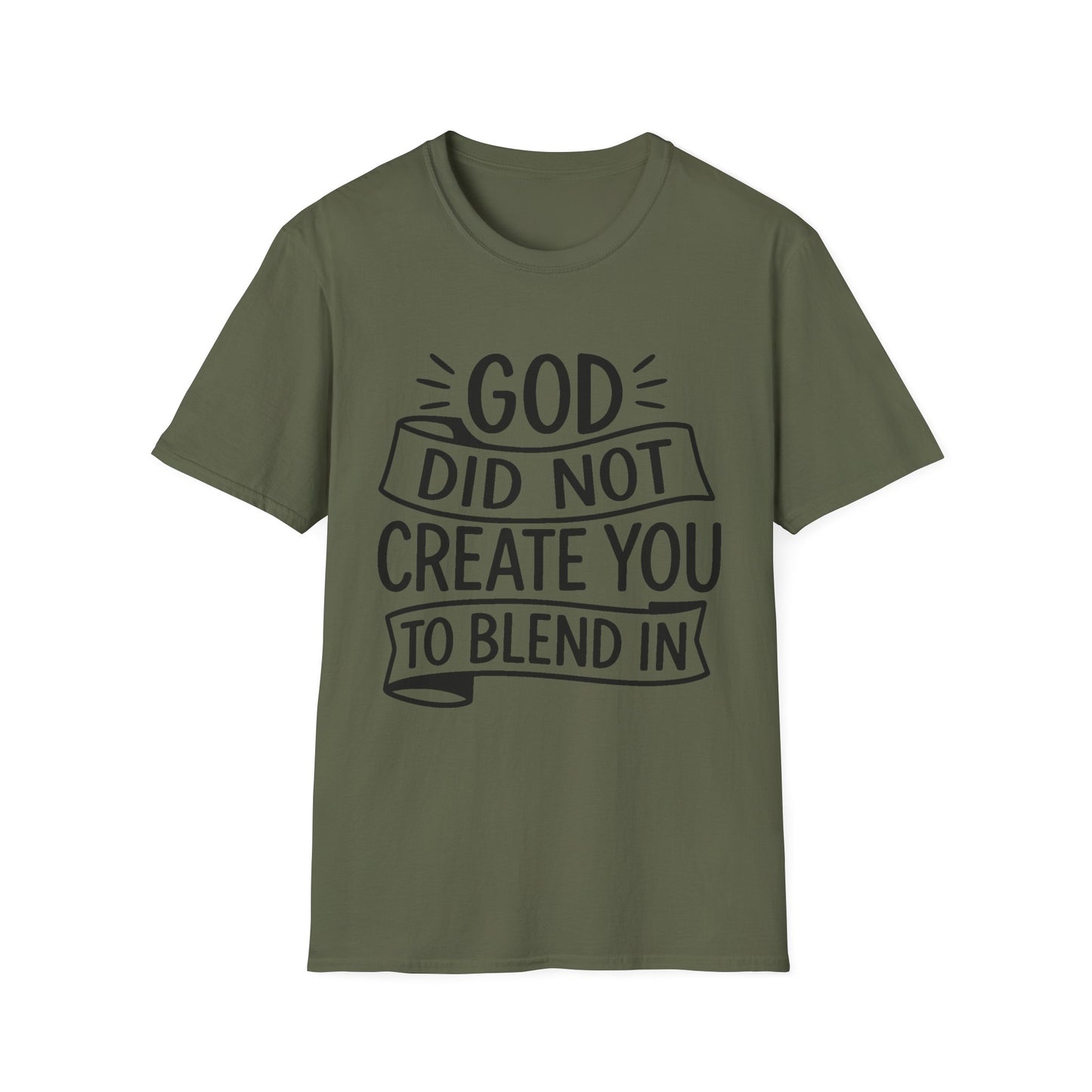 God Did Not Create You to Blend In Softstyle Inspirational T-Shirt