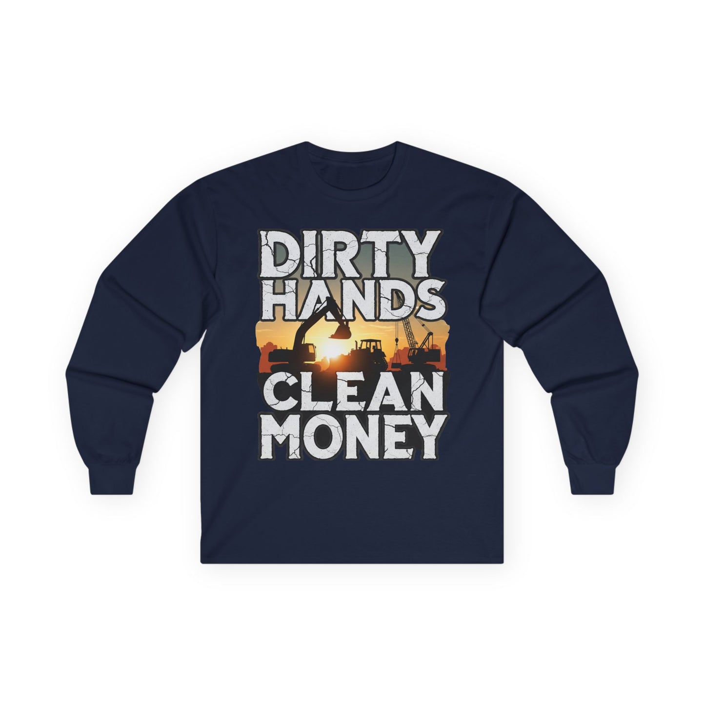 Dirty Hands Clean Money Long Sleeve T-Shirt - Great Gift For Hard Workers