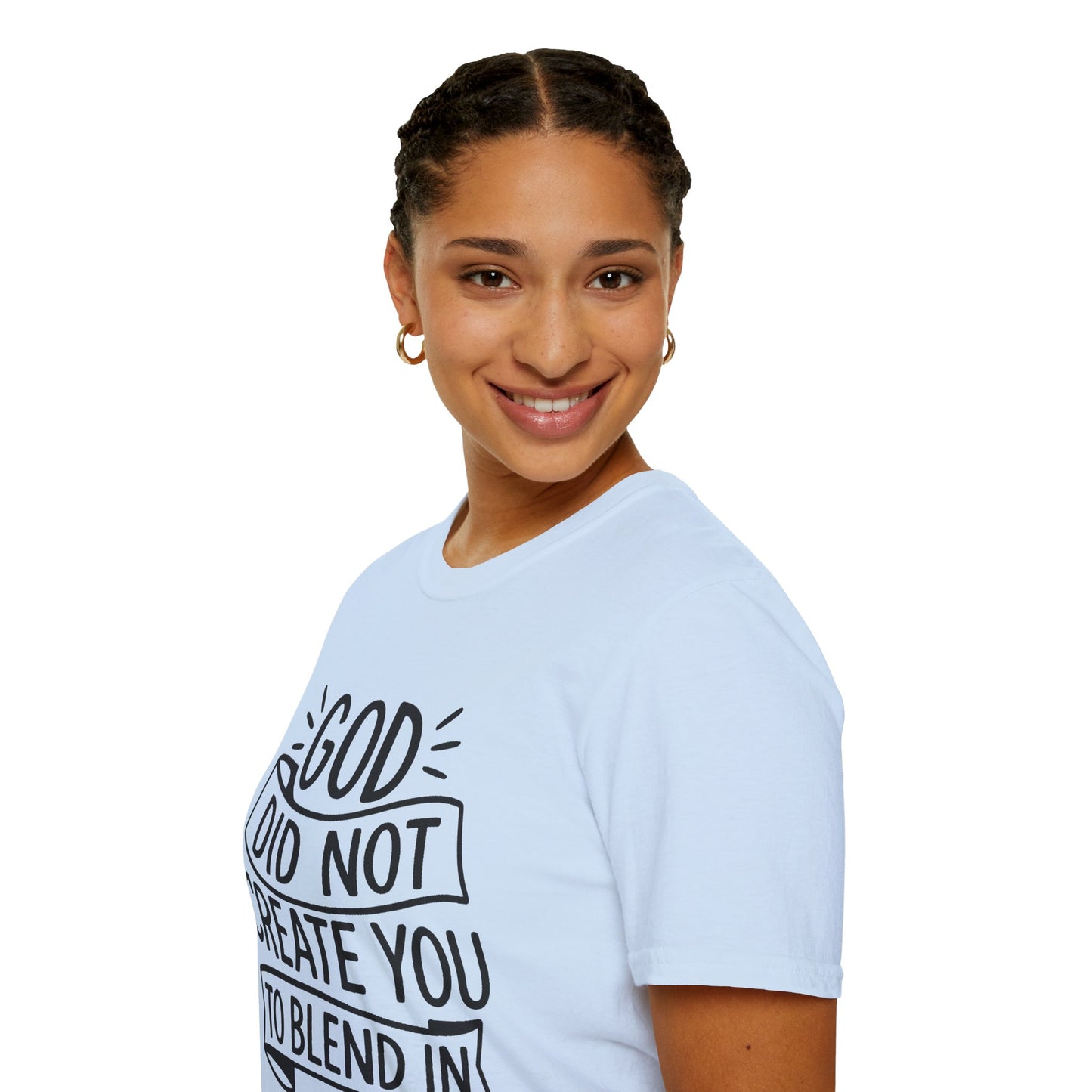 God Did Not Create You to Blend In Softstyle Inspirational T-Shirt