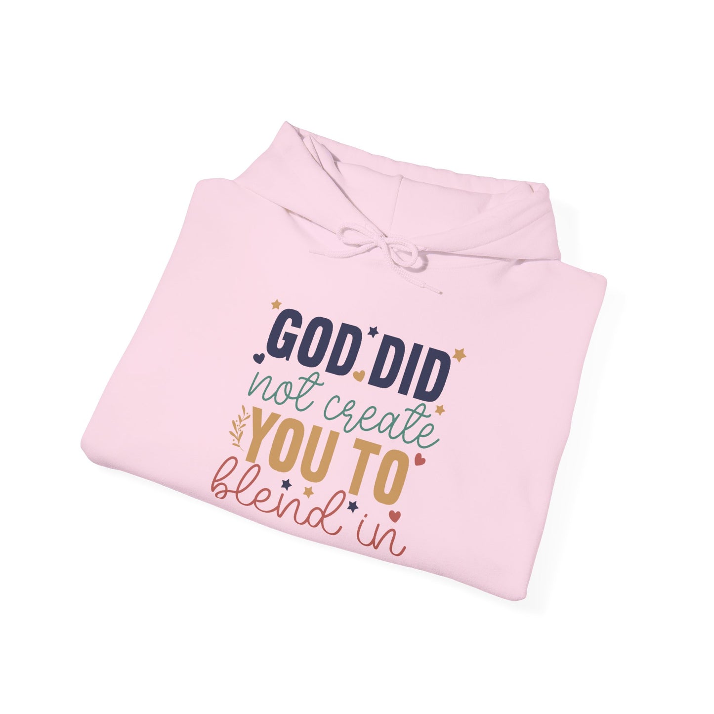 God Did Not Create You To Blend In - Inspirational Quote Hoodie