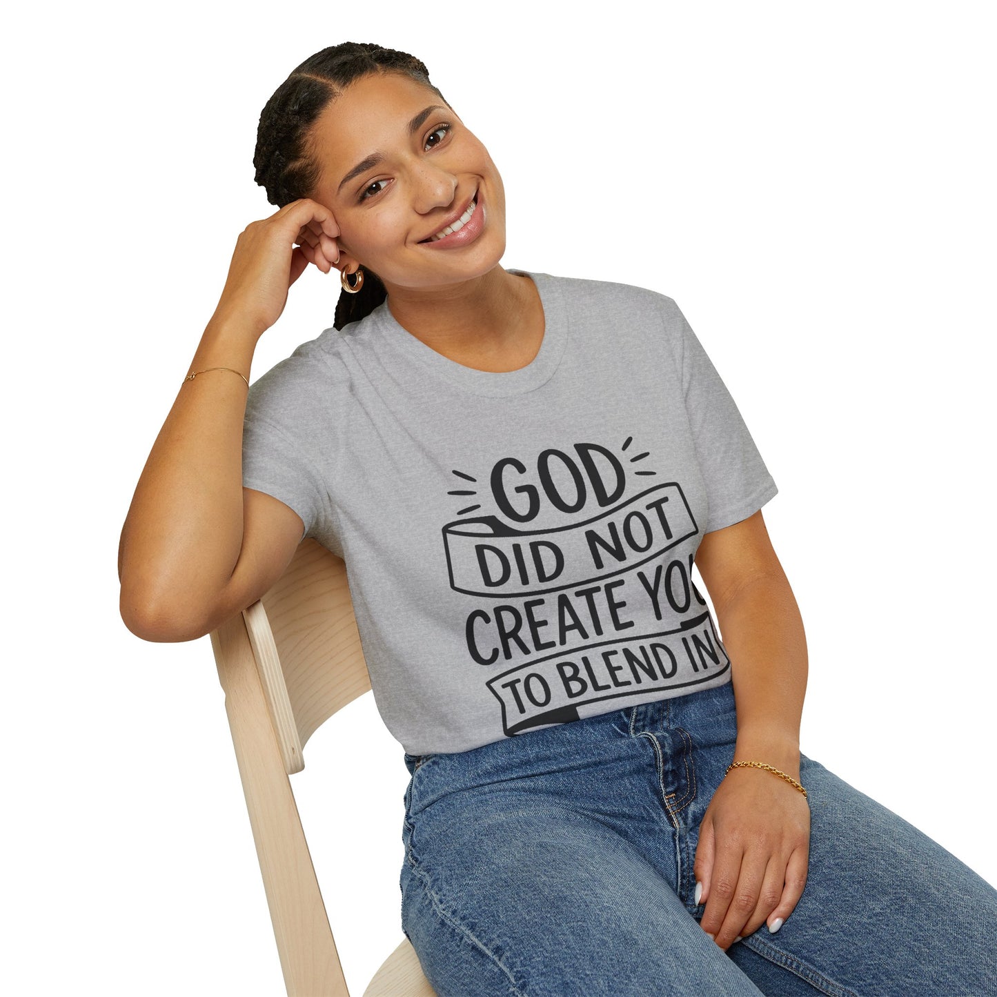 God Did Not Create You to Blend In Softstyle Inspirational T-Shirt