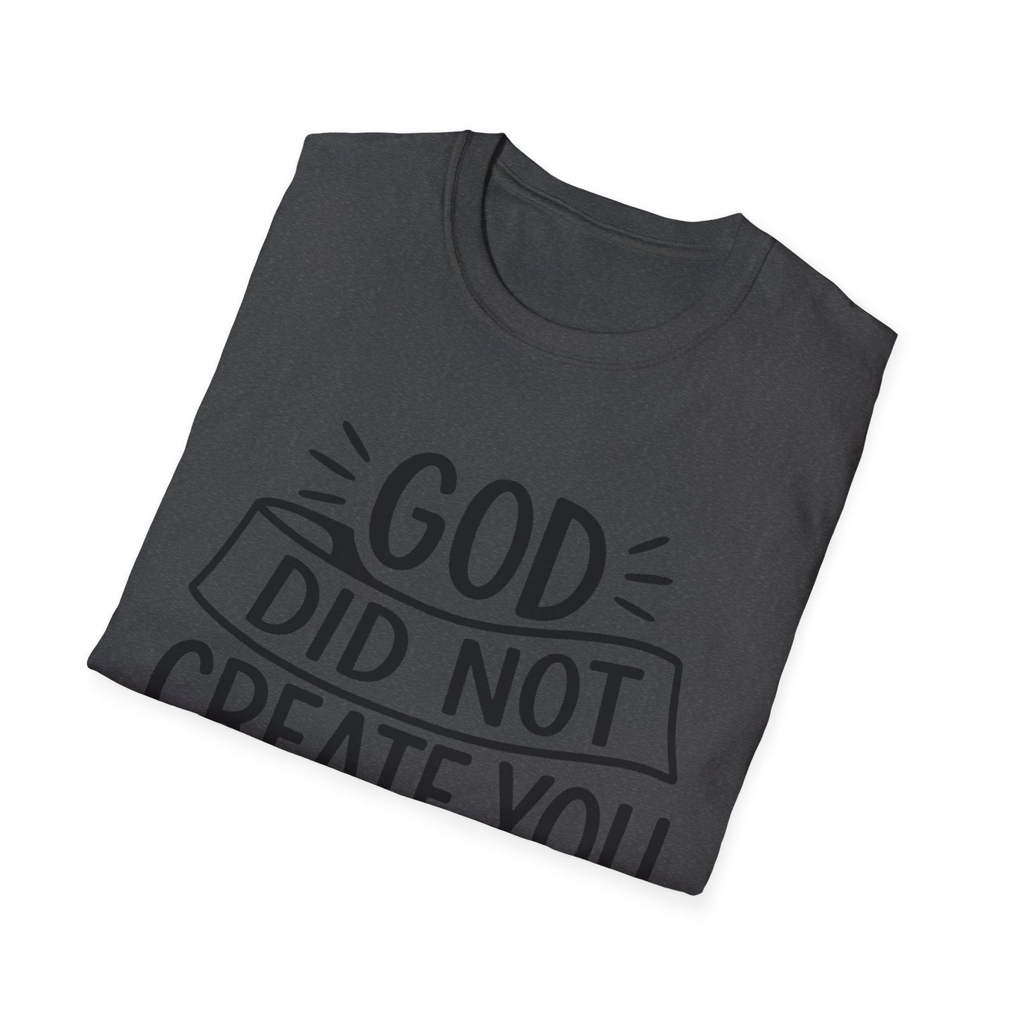 God Did Not Create You to Blend In Softstyle Inspirational T-Shirt