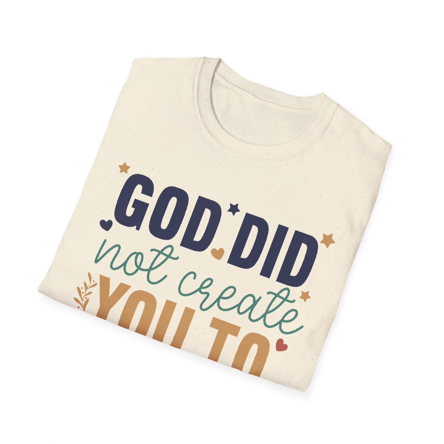God Did Not Create You To Blend In T-Shirt, Motivational/Inspirational Apparel