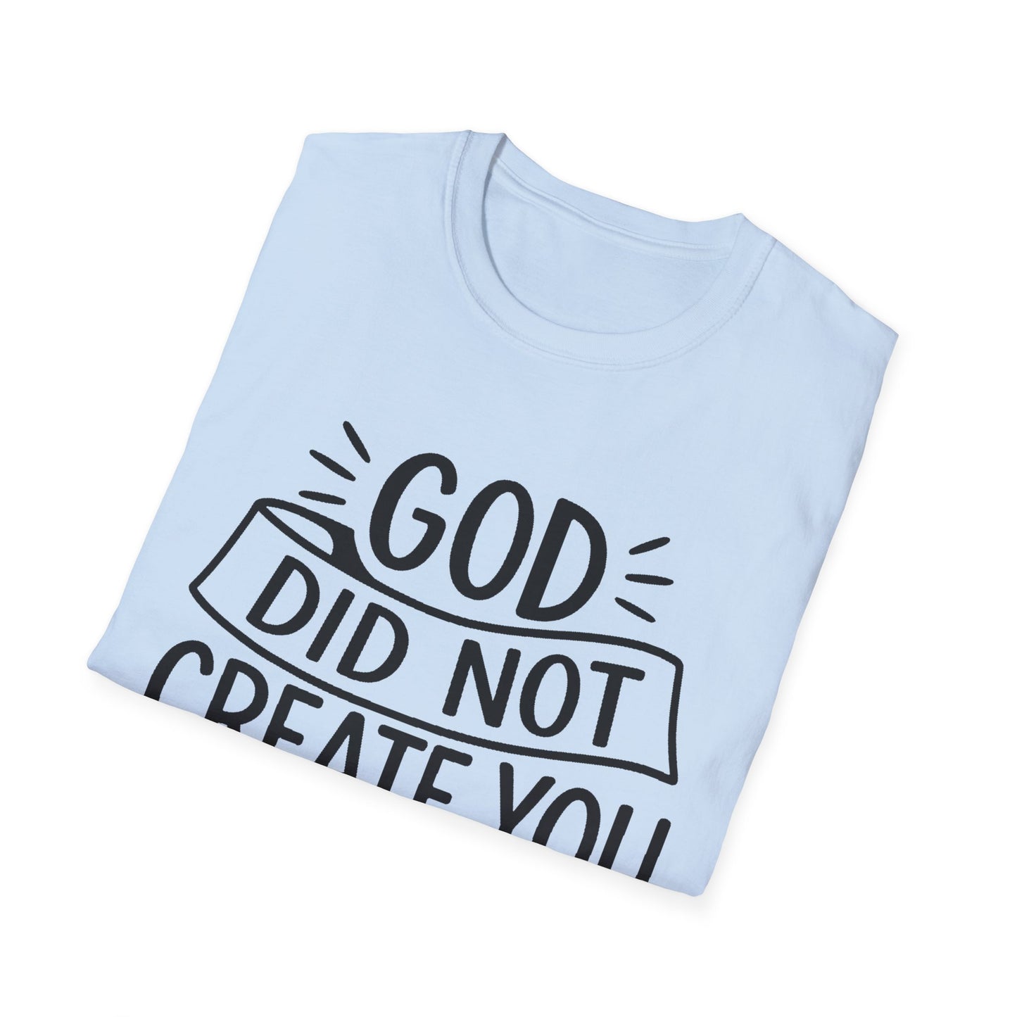 God Did Not Create You to Blend In Softstyle Inspirational T-Shirt