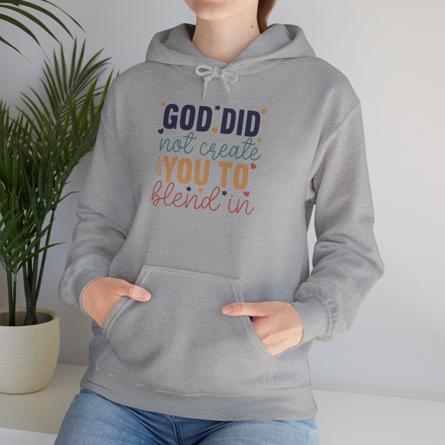 God Did Not Create You To Blend In - Inspirational Quote Hoodie