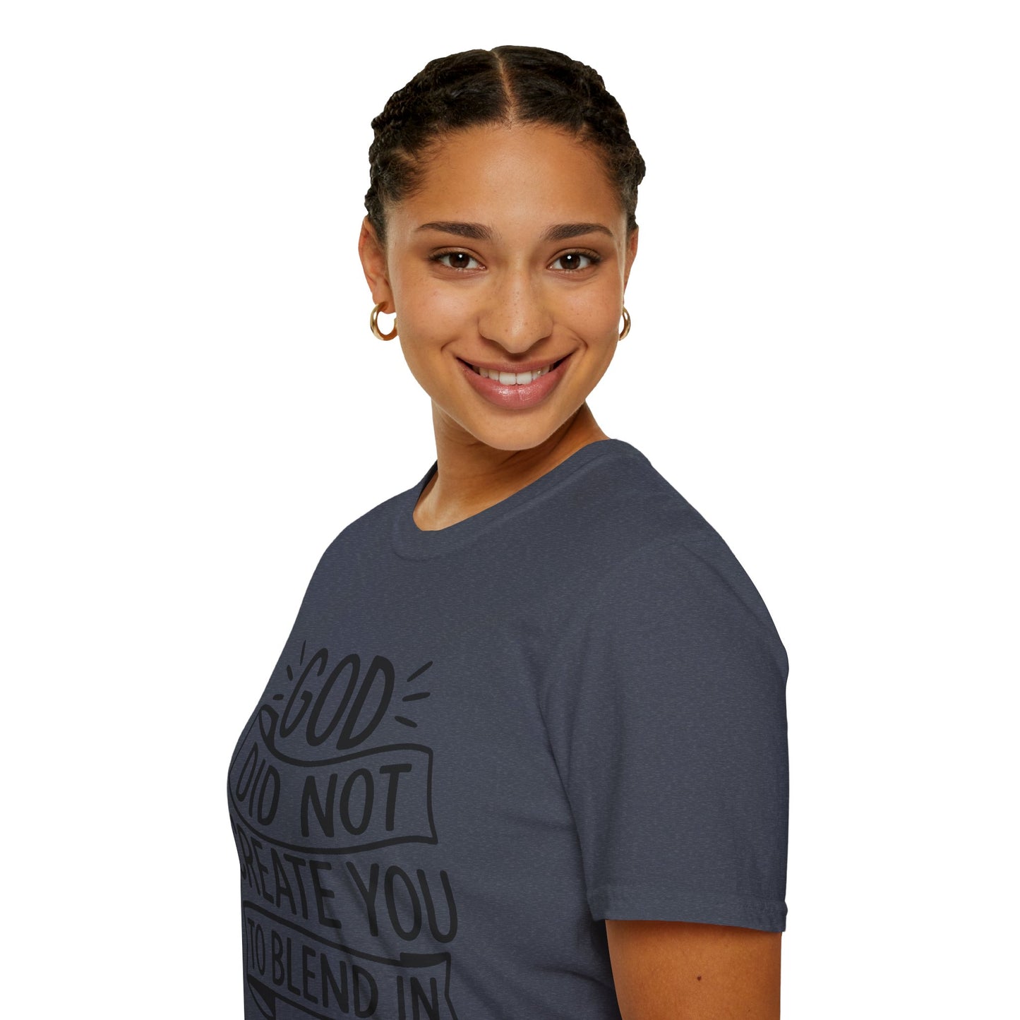 God Did Not Create You to Blend In Softstyle Inspirational T-Shirt
