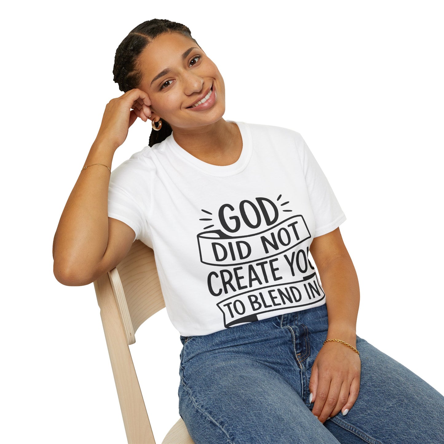 God Did Not Create You to Blend In Softstyle Inspirational T-Shirt