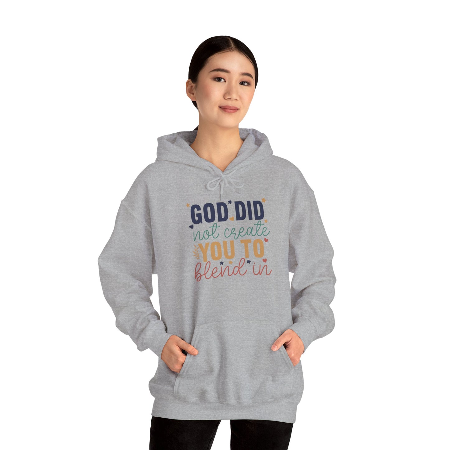 God Did Not Create You To Blend In - Inspirational Quote Hoodie