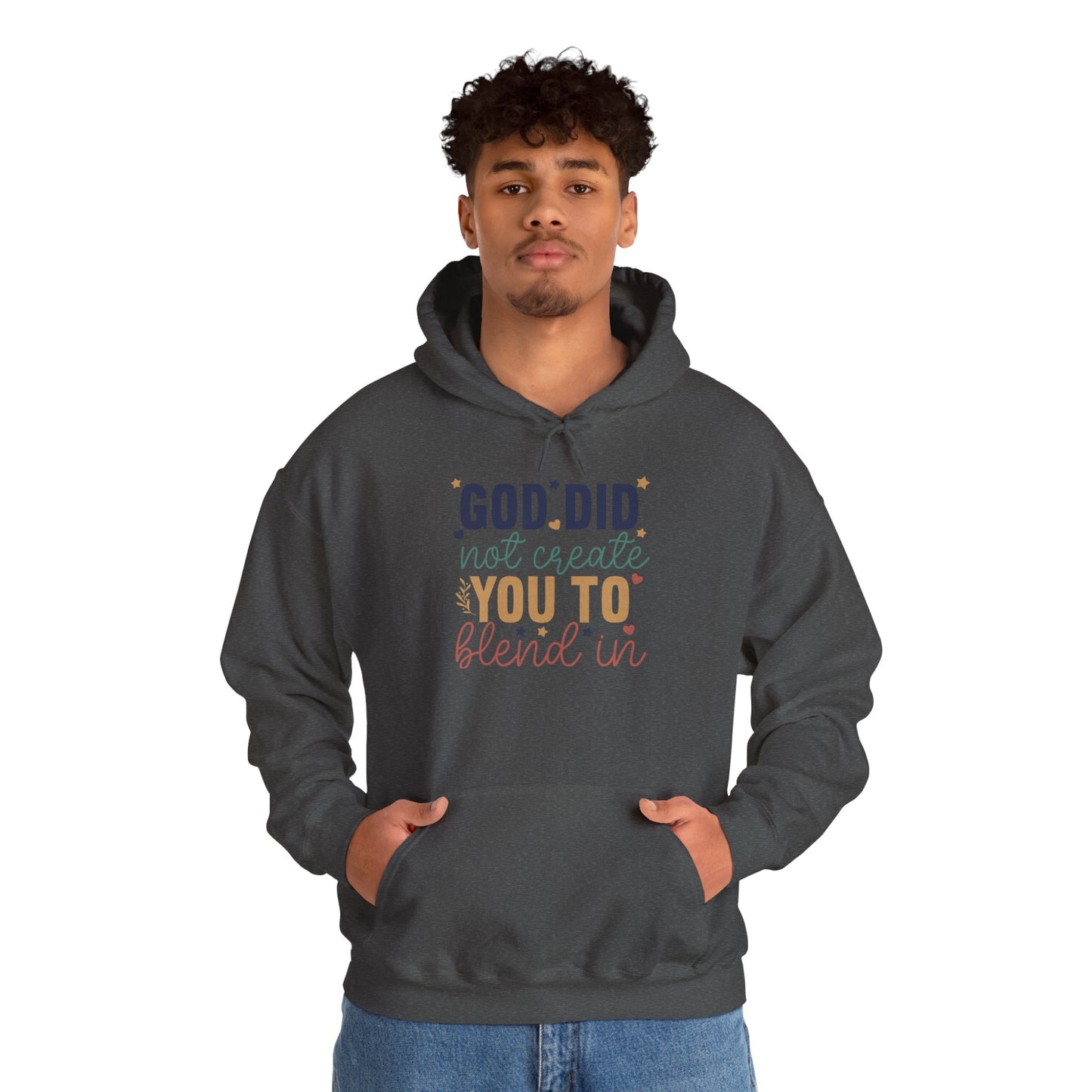 God Did Not Create You To Blend In - Inspirational Quote Hoodie