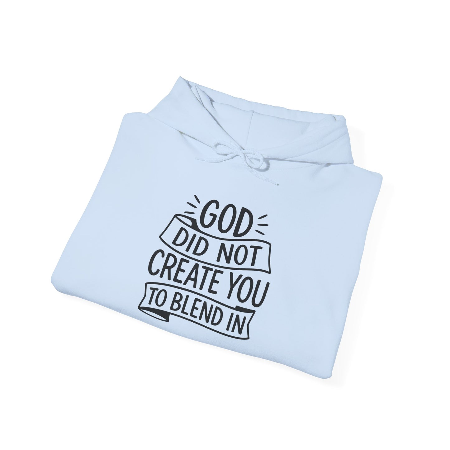 God Did Not Create You to Blend In, Motivational Faith Apparel