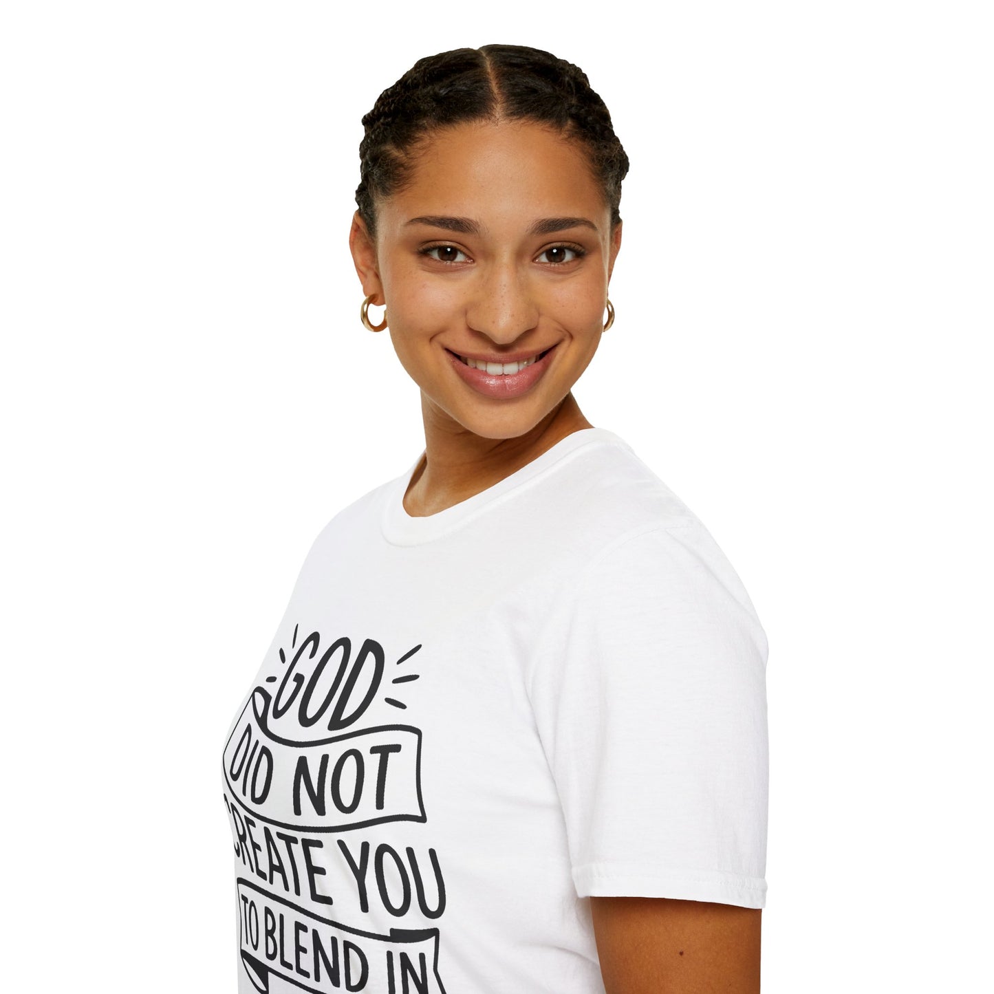 God Did Not Create You to Blend In Softstyle Inspirational T-Shirt