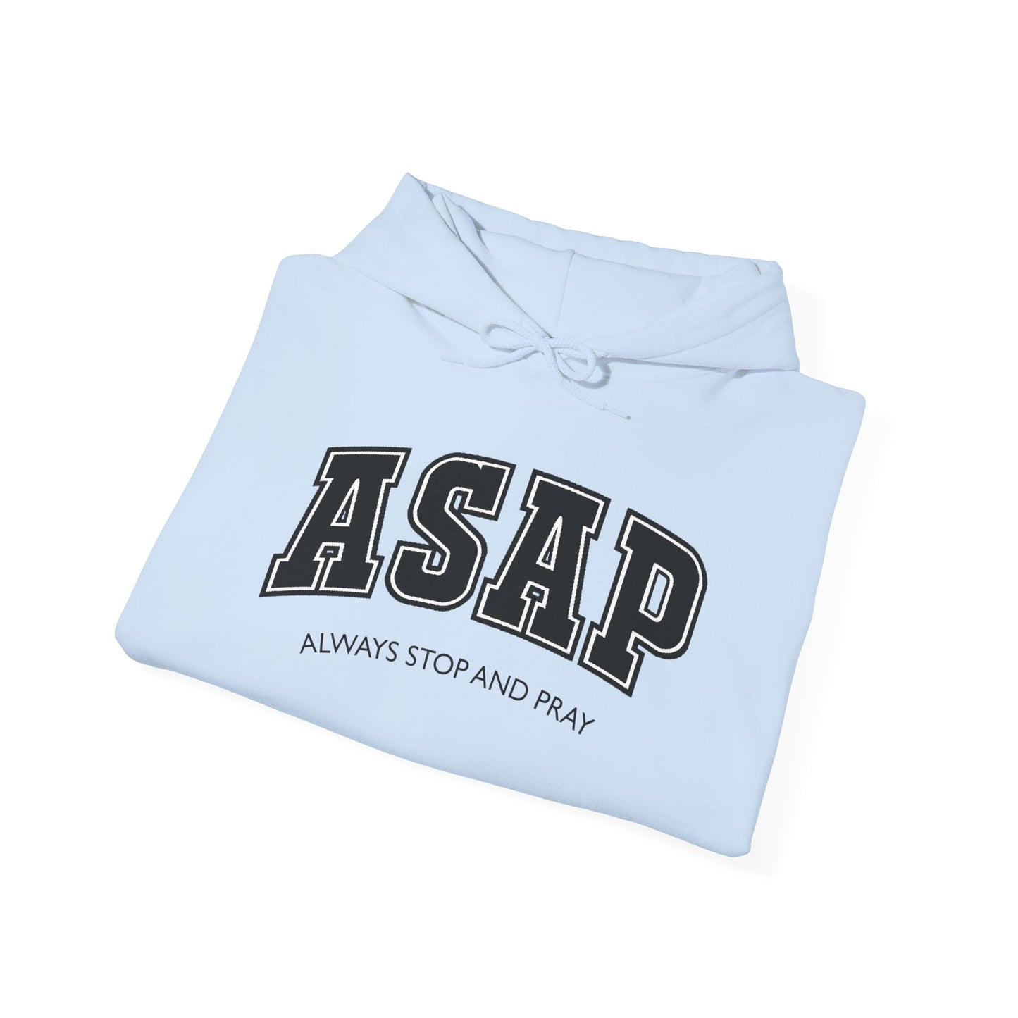 ASAP - Always Stop And Pray Heavy Blend Faith Based Hoodie