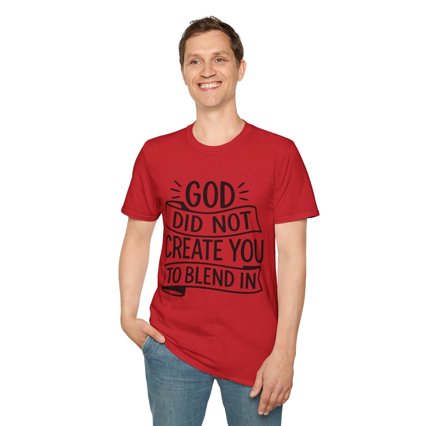 God Did Not Create You to Blend In Softstyle Inspirational T-Shirt