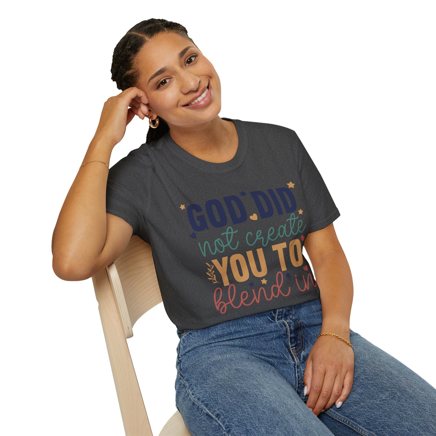 God Did Not Create You To Blend In T-Shirt, Motivational/Inspirational Apparel