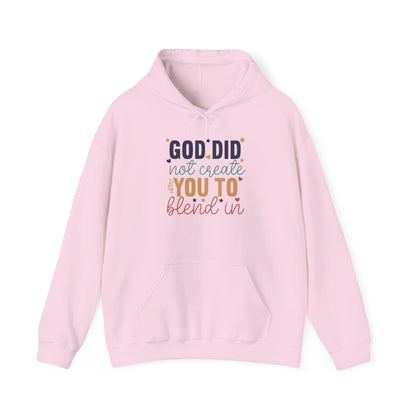 God Did Not Create You To Blend In - Inspirational Quote Hoodie