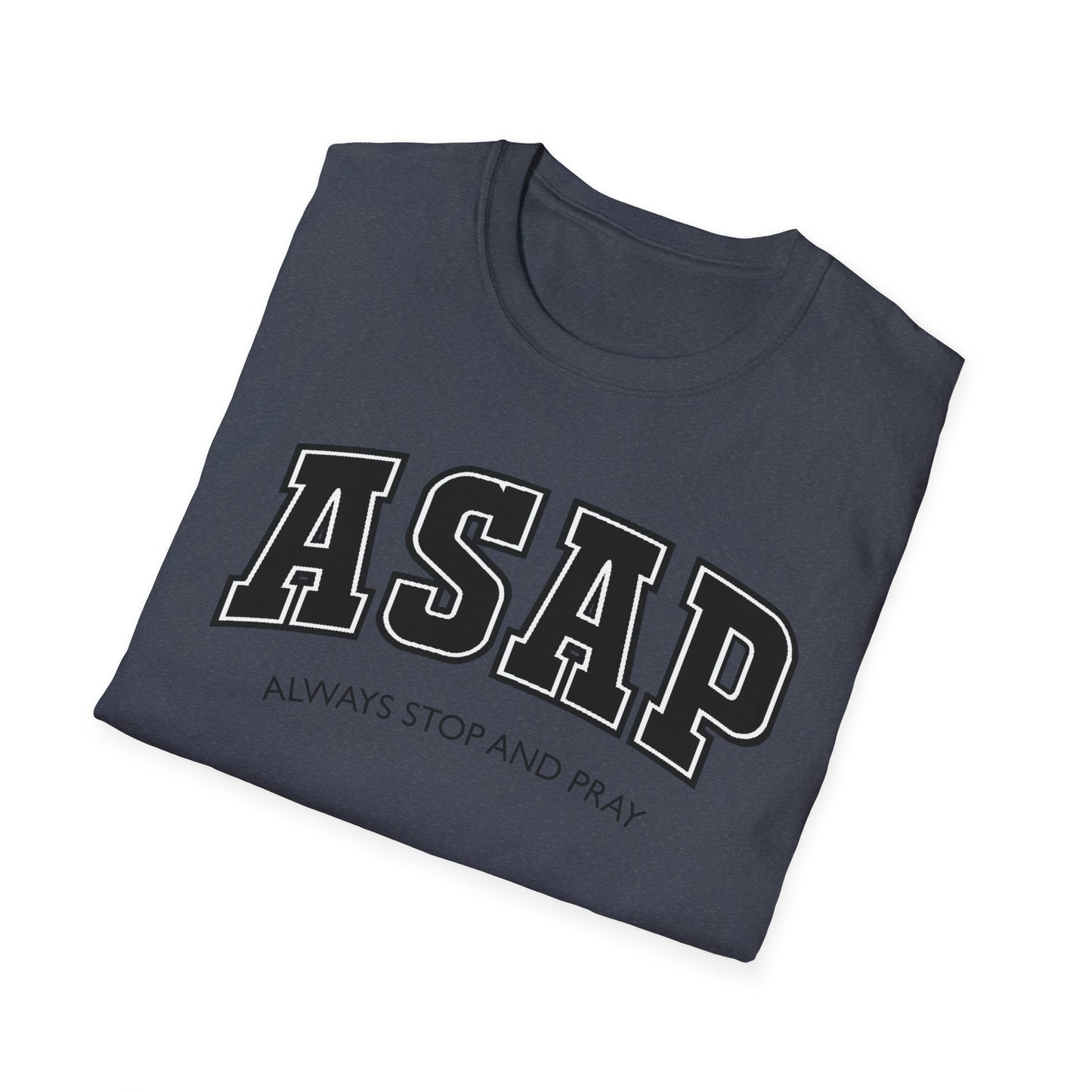 ASAP - Always Stop and Pray Softstyle Faith Based T-Shirt