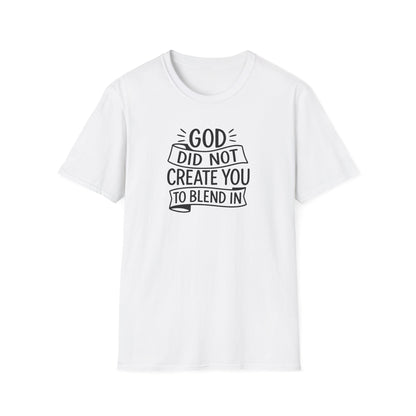 God Did Not Create You to Blend In Christian Shirt Faith Apparel