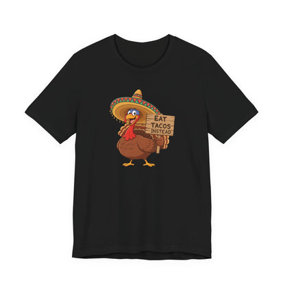 Turkey in Sombrero "Eat Tacos Instead" T-Shirt | Funny Thanksgiving Taco Lovers Shirt