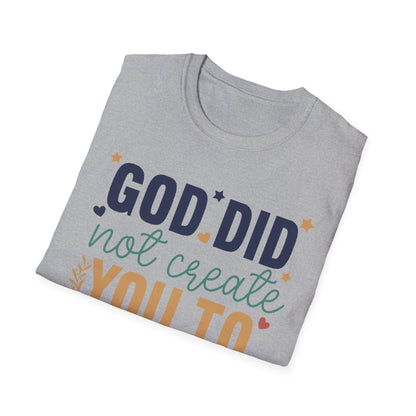 God Did Not Create You To Blend In T-Shirt, Motivational/Inspirational Apparel