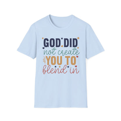 God Did Not Create You To Blend In T-Shirt, Motivational/Inspirational Apparel
