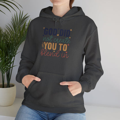God Did Not Create You To Blend In - Inspirational Quote Hoodie