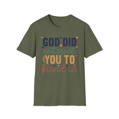 God Did Not Create You To Blend In T-Shirt, Motivational/Inspirational Apparel