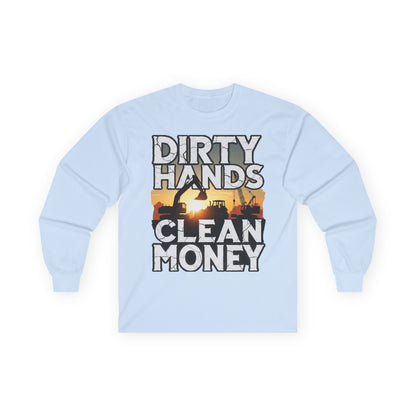 Dirty Hands Clean Money Long Sleeve T-Shirt - Great Gift For Hard Workers