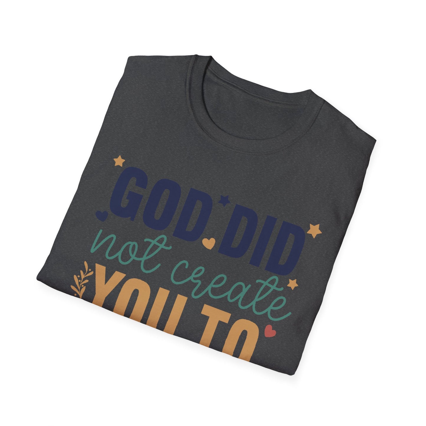 God Did Not Create You To Blend In T-Shirt, Motivational/Inspirational Apparel
