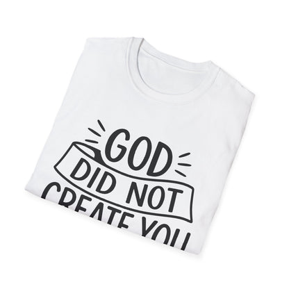 God Did Not Create You to Blend In Softstyle Inspirational T-Shirt