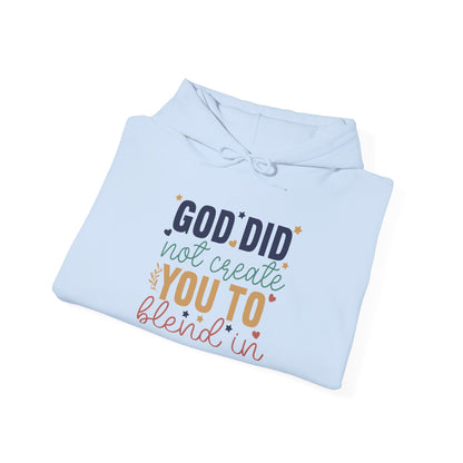 God Did Not Create You To Blend In - Inspirational Quote Hoodie