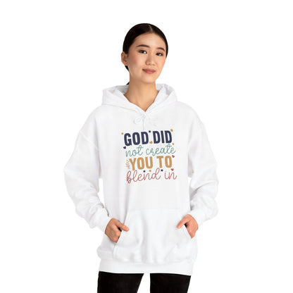 God Did Not Create You To Blend In - Inspirational Quote Hoodie