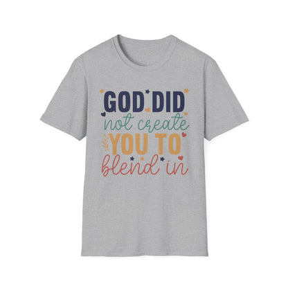 God Did Not Create You To Blend In T-Shirt, Motivational/Inspirational Apparel