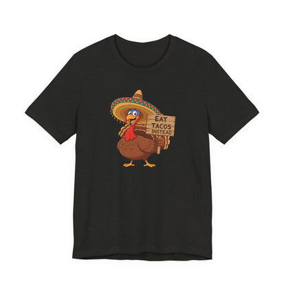 Turkey in Sombrero "Eat Tacos Instead" T-Shirt | Funny Thanksgiving Taco Lovers Shirt