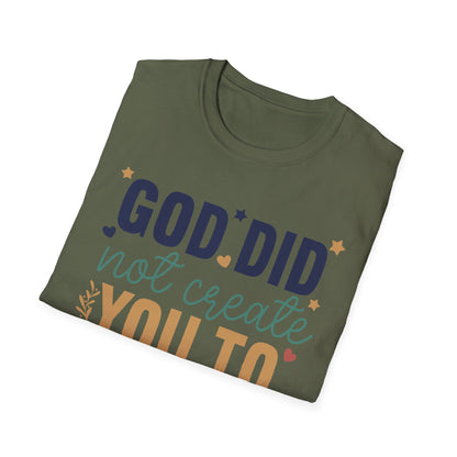 God Did Not Create You To Blend In T-Shirt, Motivational/Inspirational Apparel