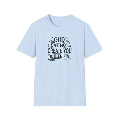 God Did Not Create You to Blend In Christian Shirt Faith Apparel