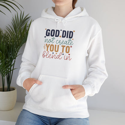 God Did Not Create You To Blend In - Inspirational Quote Hoodie