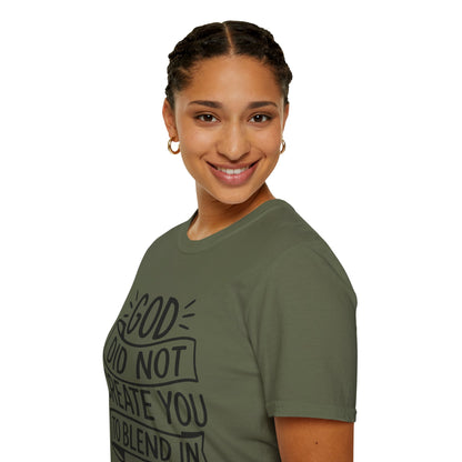 God Did Not Create You to Blend In Softstyle Inspirational T-Shirt