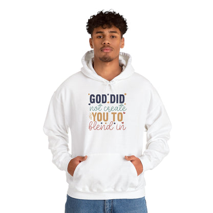 God Did Not Create You To Blend In - Inspirational Quote Hoodie