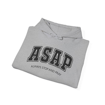 ASAP - Always Stop And Pray Heavy Blend Faith Based Hoodie