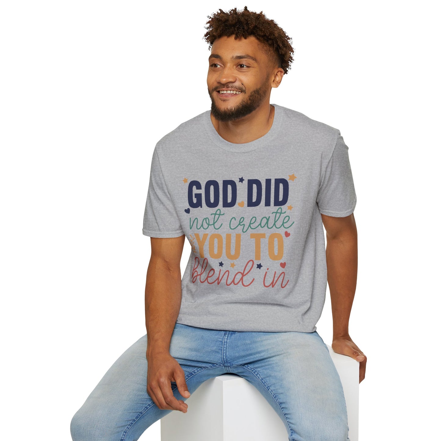 God Did Not Create You To Blend In T-Shirt, Motivational/Inspirational Apparel