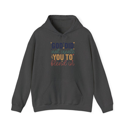 God Did Not Create You To Blend In - Inspirational Quote Hoodie