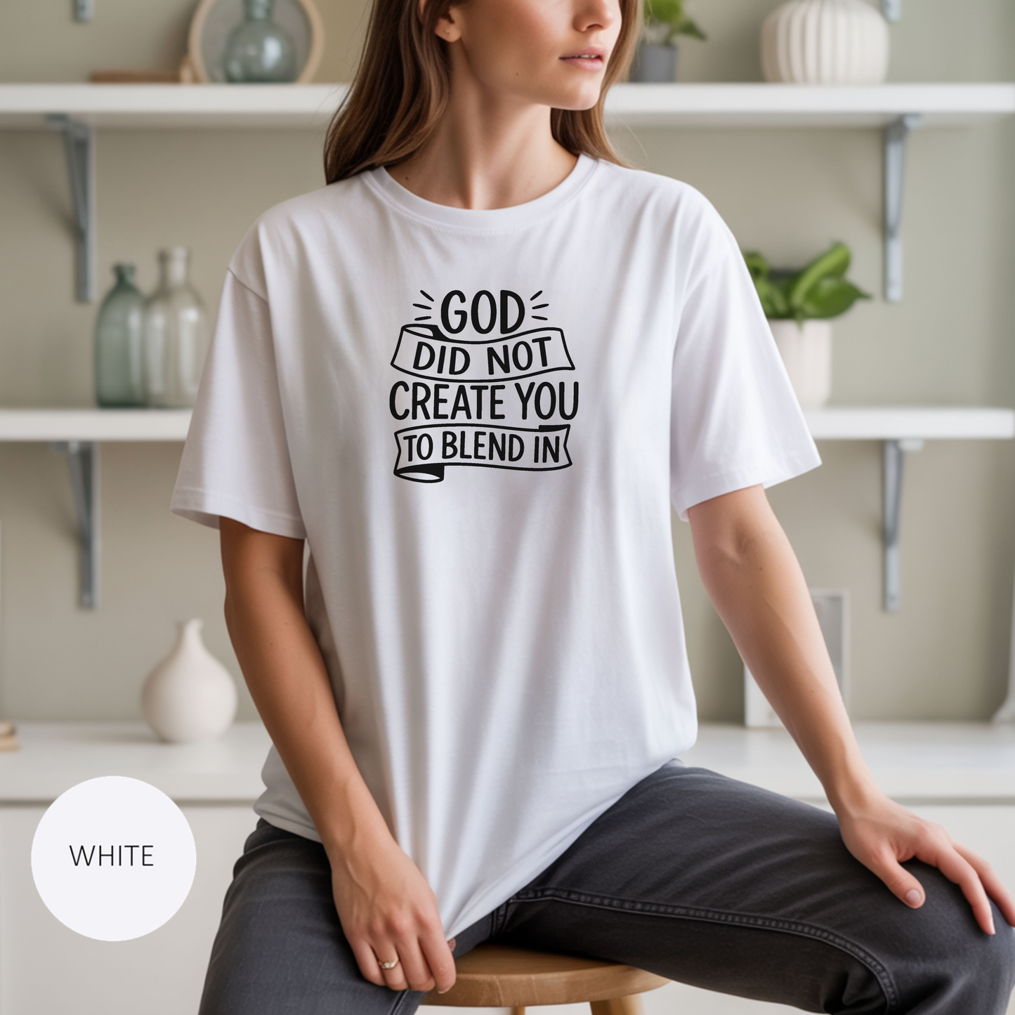 God Did Not Create You to Blend In Christian Shirt Faith Apparel