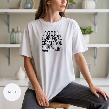 God Did Not Create You to Blend In Christian Shirt Faith Apparel