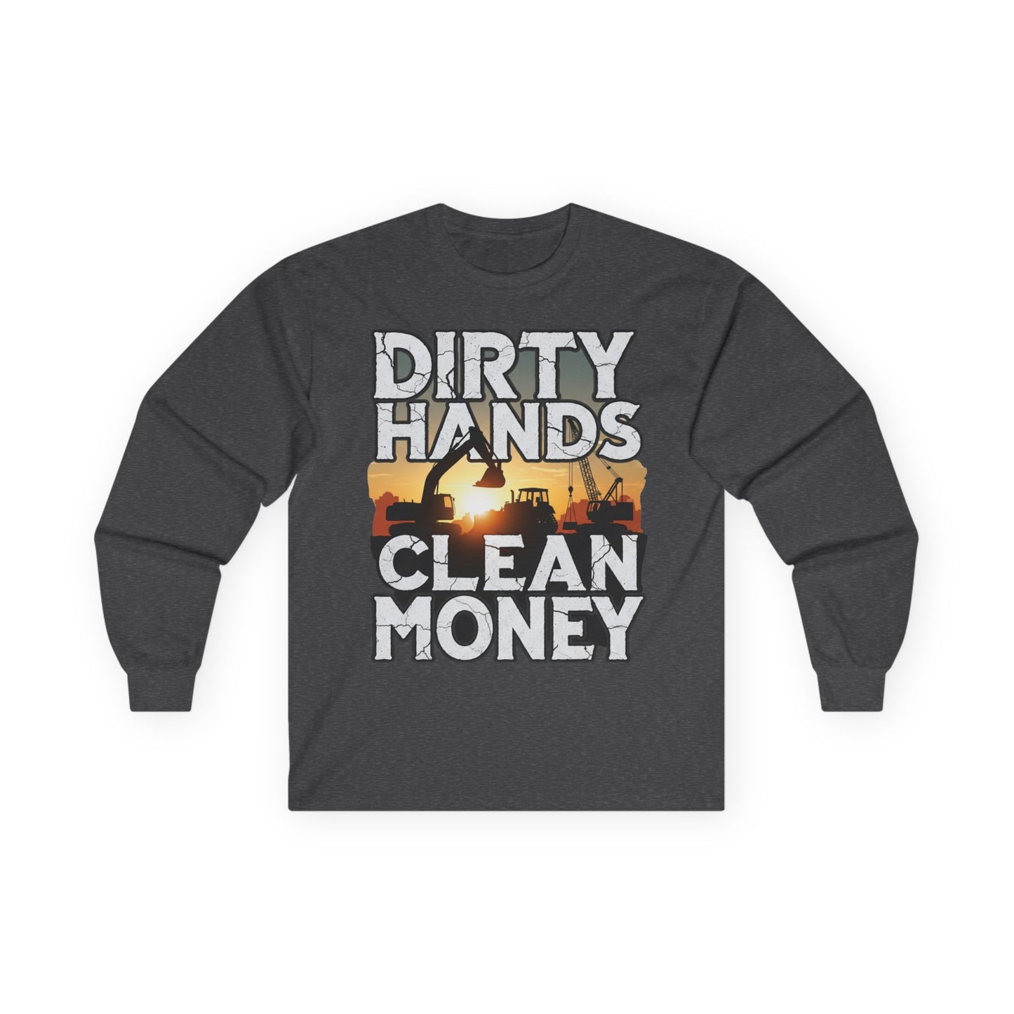 Dirty Hands Clean Money Long Sleeve T-Shirt - Great Gift For Hard Workers